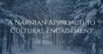 A Narnian Approach to Cultural Engagement
