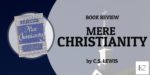 Book Review: “Mere Christianity” by C.S. Lewis