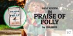 Book Review: “In Praise of Folly” by Erasmus