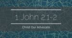 1 John 2:1-2 – Christ Our Advocate
