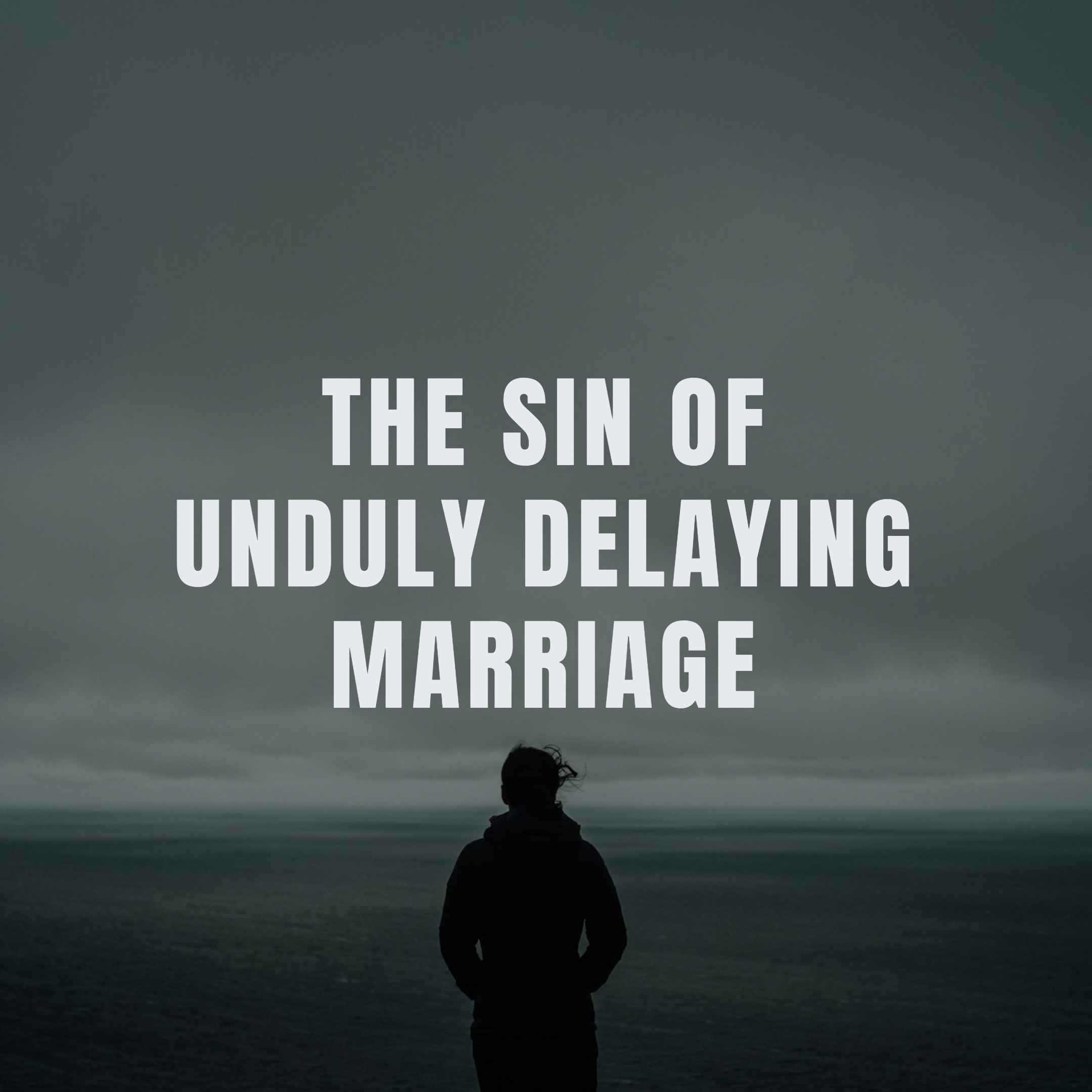 The Sin of Unduly Delaying Marriage - Ben Zornes