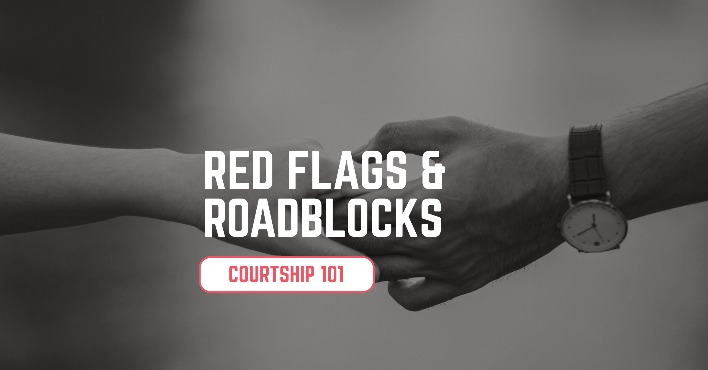Red Flags and Roadblocks — Courtship 101, preached by Ben Zornes